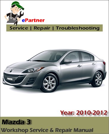 Mazda 3 Service Repair Manual 2010-2012