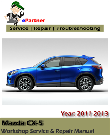 Mazda CX-5 Service Repair Manual 2011-2013